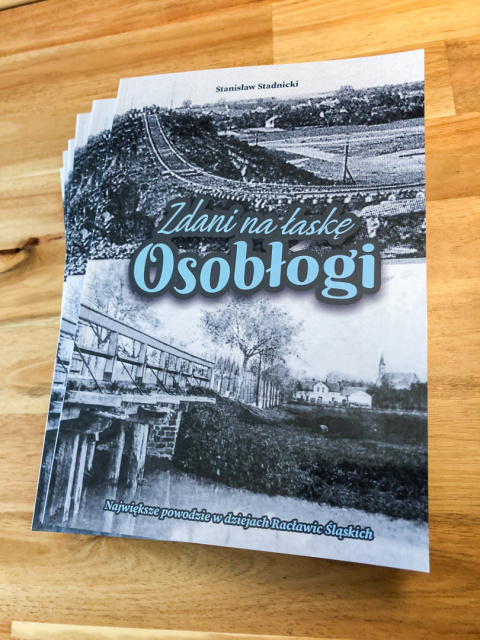 Zdani na łaskę Osobłogi - największe powodzie w dziejach Racławic Śląskich Zdani na łaskę Osobłogi - największe powodzie w dziejach Racławic Śląskich